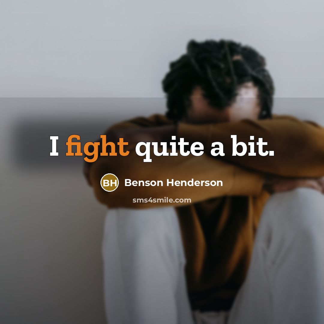 “I fight quite a bit.” quote by Benson Henderson