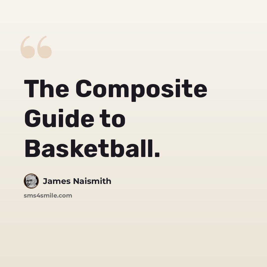 “The Composite Guide to Basketball.” quote by James Naismith