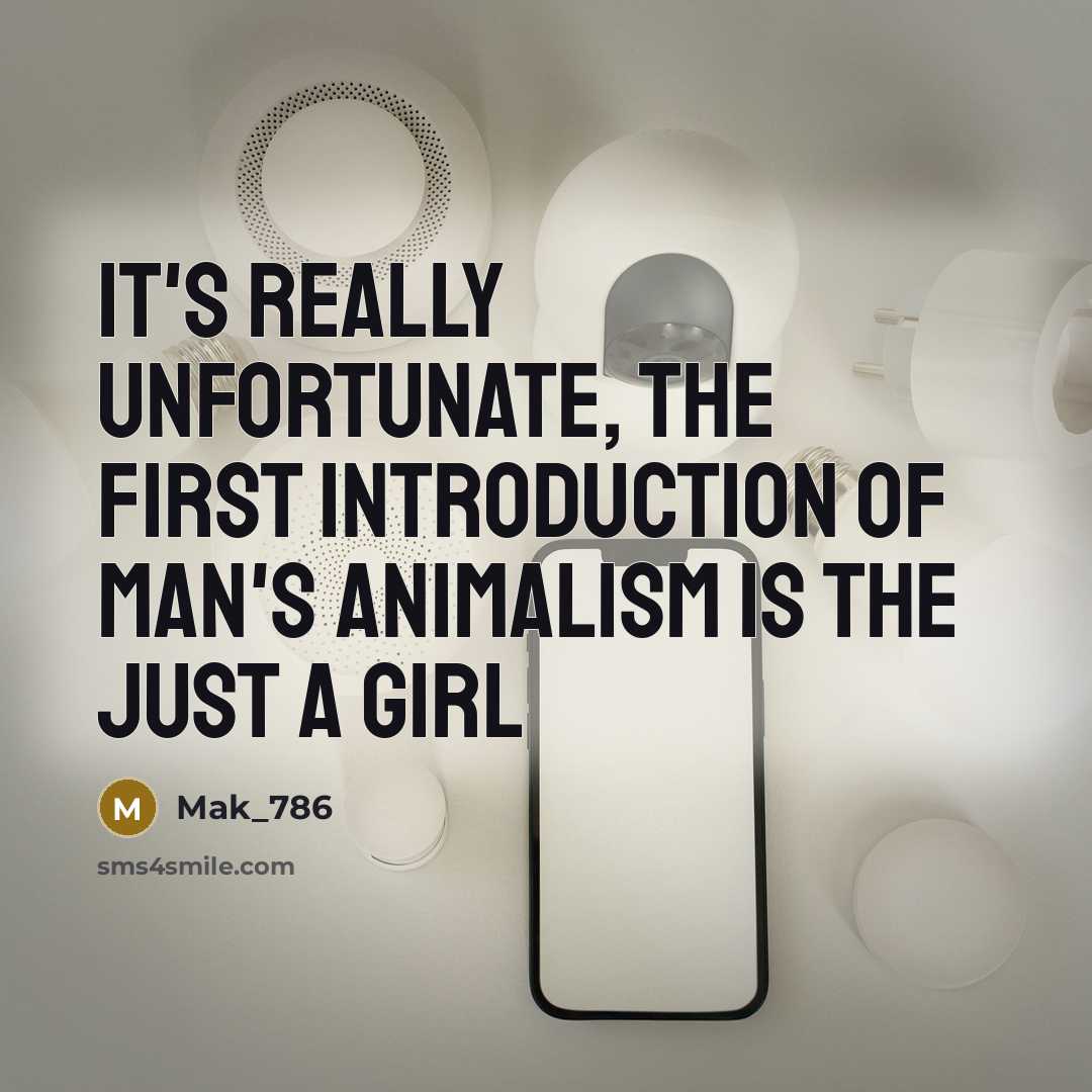 “It's really unfortunate, the first introduction of man's Animalism is the just a girl” quote by Mak_786