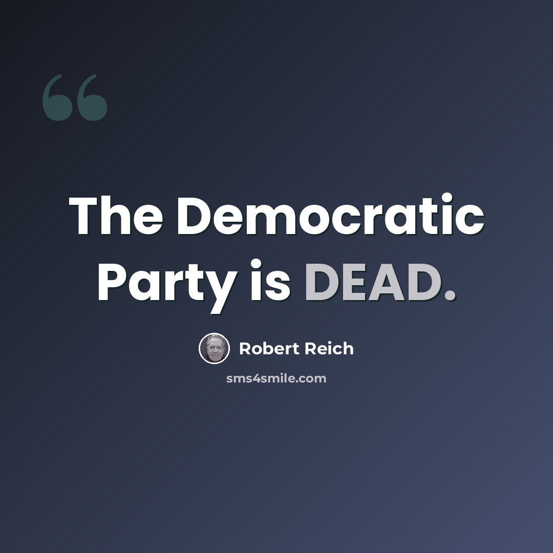 “The Democratic Party is DEAD.” quote by Robert Reich