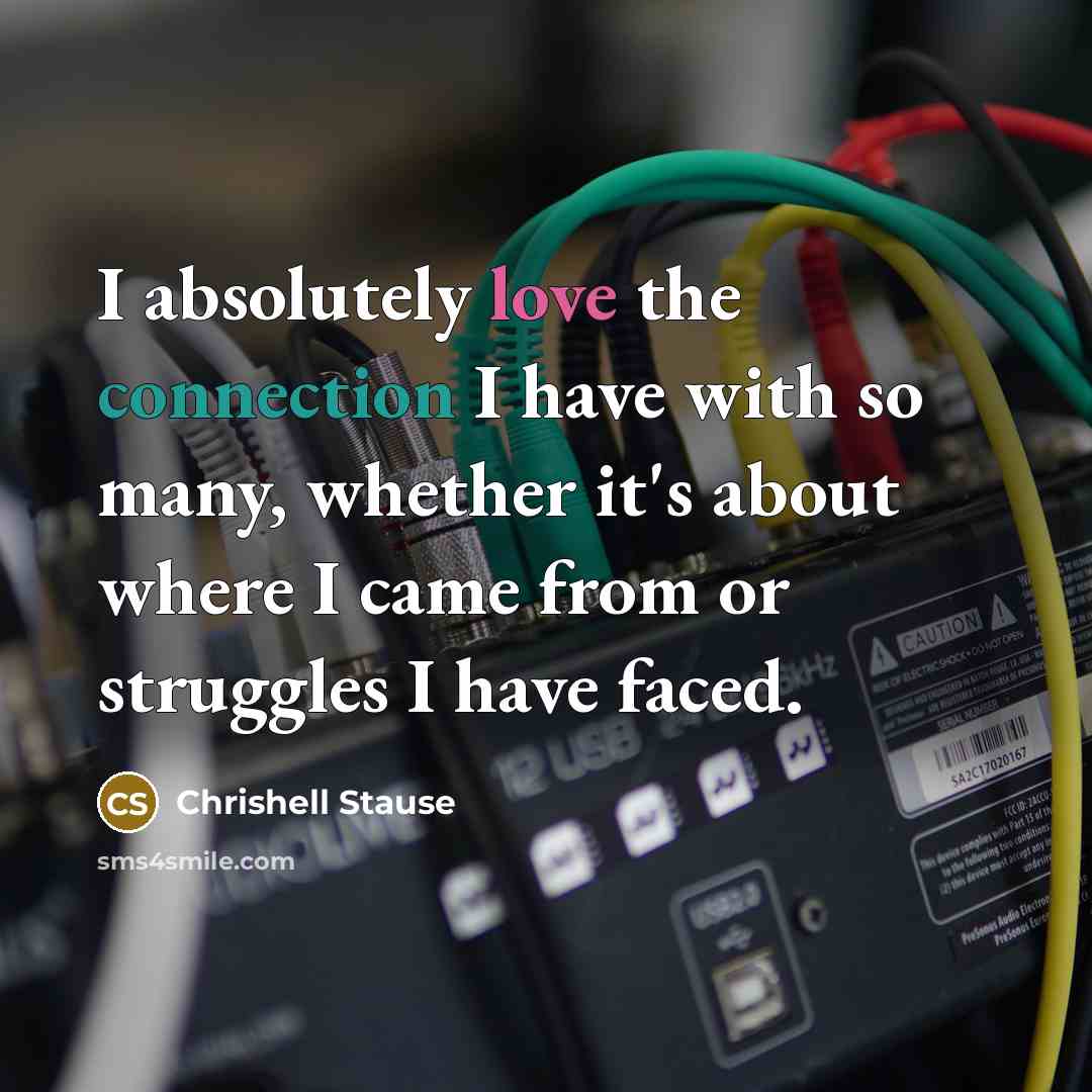 “I absolutely love the connection I have with so many, whether it's about where I came from or struggles I have faced.” quote by Chrishell Stause