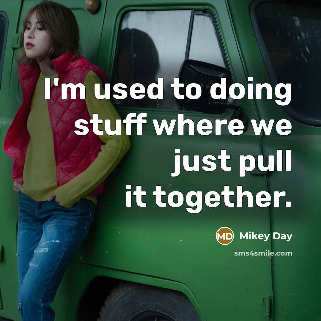 “I'm used to doing stuff where we just pull it together.” quote by Mikey Day
