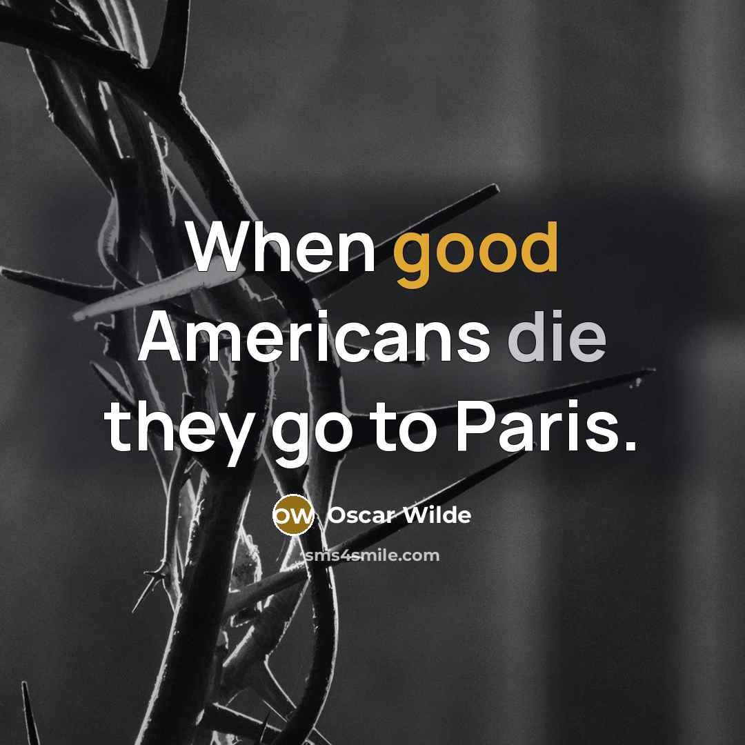 “When good Americans die they go to Paris.” quote by Oscar Wilde