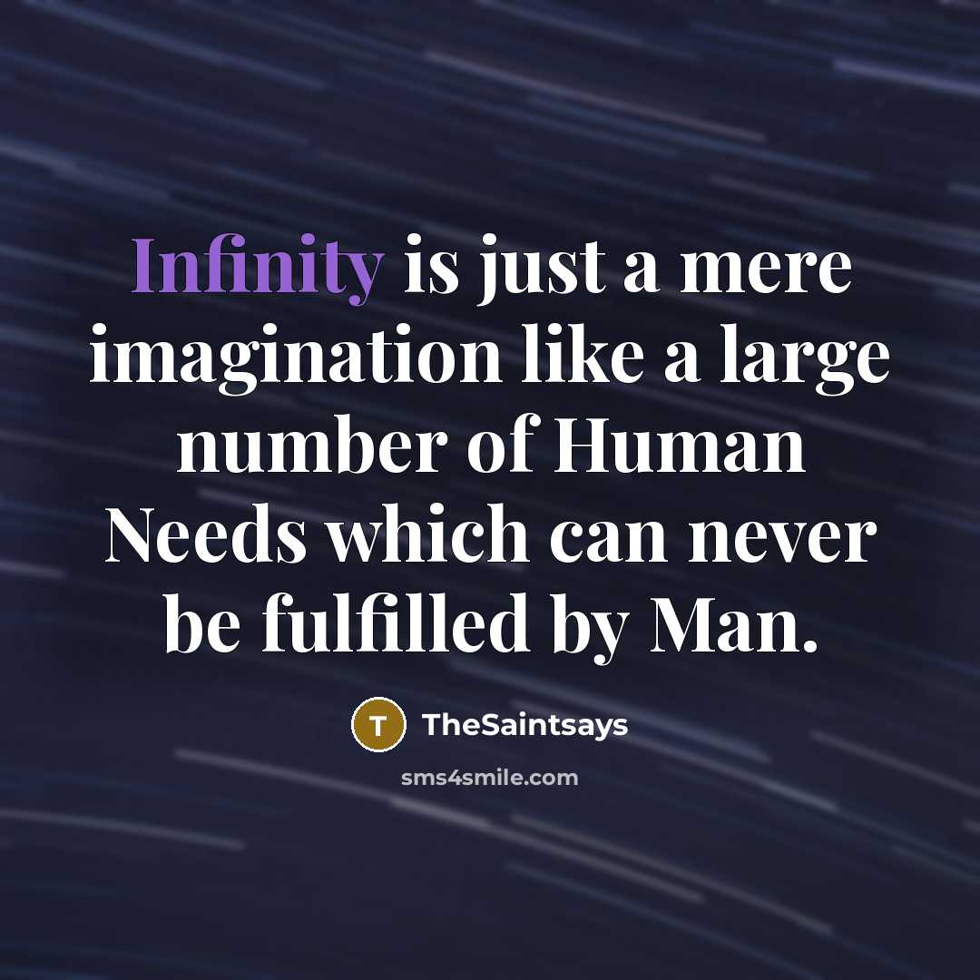 “Infinity is just a mere imagination like a large number of Human Needs which can never be fulfilled by Man.” quote by TheSaintsays