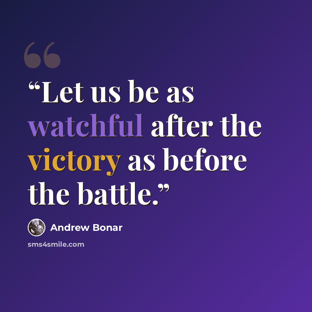 “Let us be as watchful after the victory as before the battle.” quote by Andrew Bonar