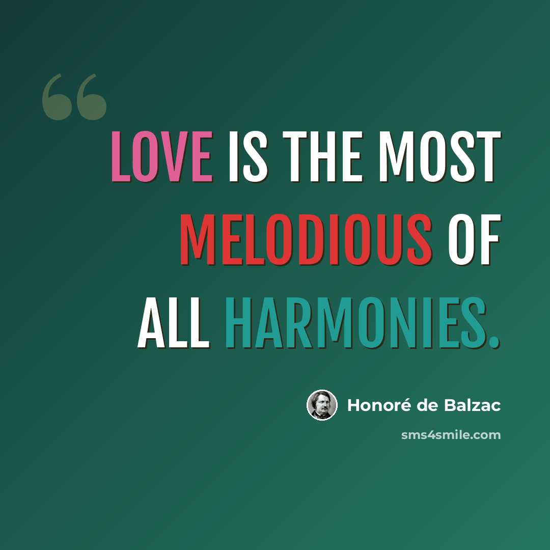 “Love is the most melodious of all harmonies.” quote by Honore de Balzac