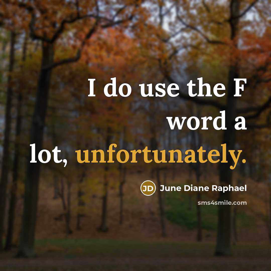 “I do use the F word a lot, unfortunately.” quote by June Diane Raphael