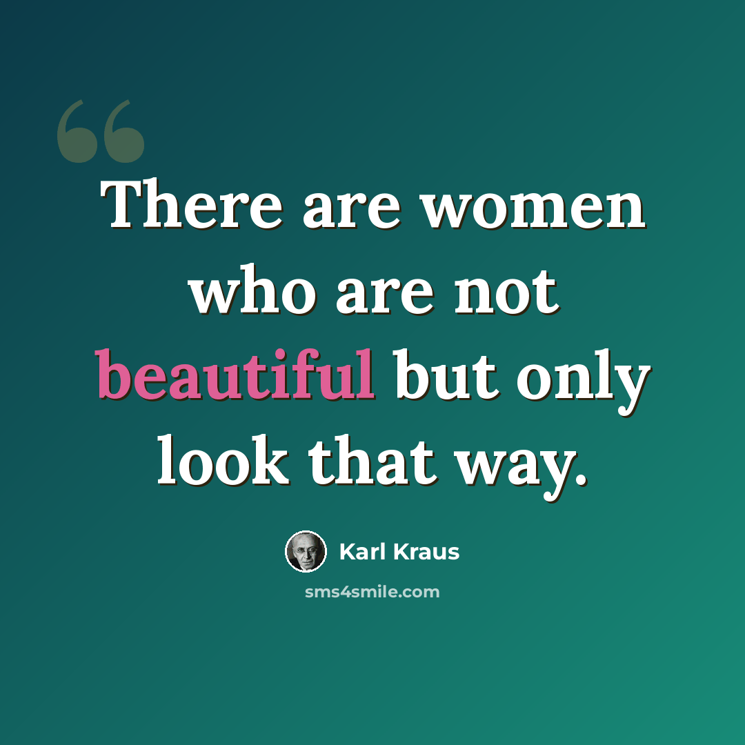 “There are women who are not beautiful but only look that way.” quote by Karl Kraus