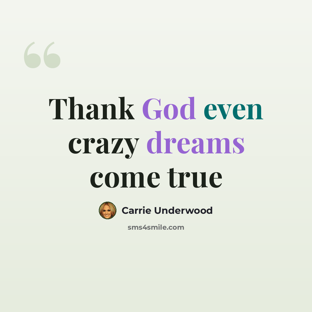 “Thank God even crazy dreams come true” quote by Carrie Underwood