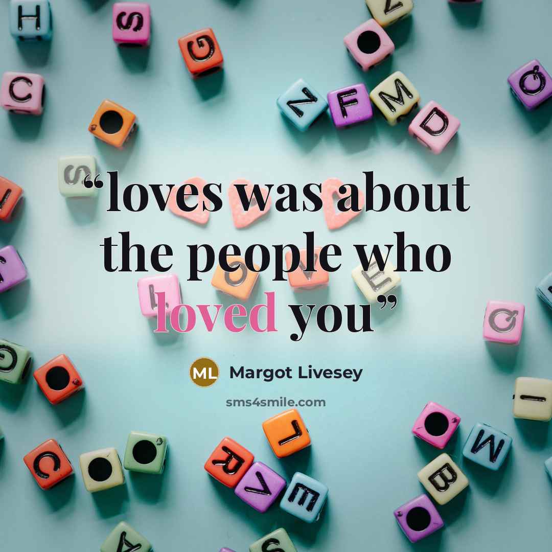 “loves was about the people who loved you” quote by Margot Livesey