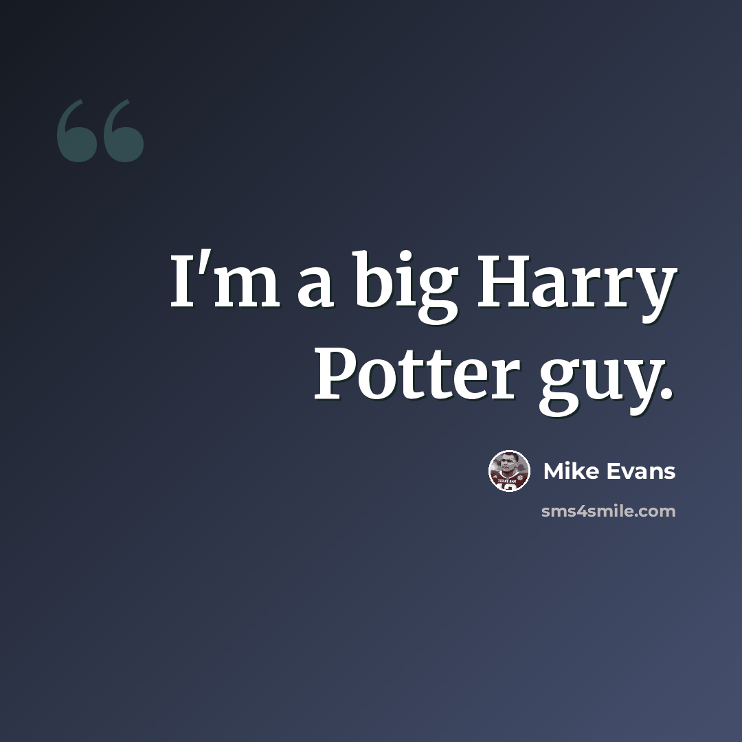 “I'm a big Harry Potter guy.” quote by Mike Evans