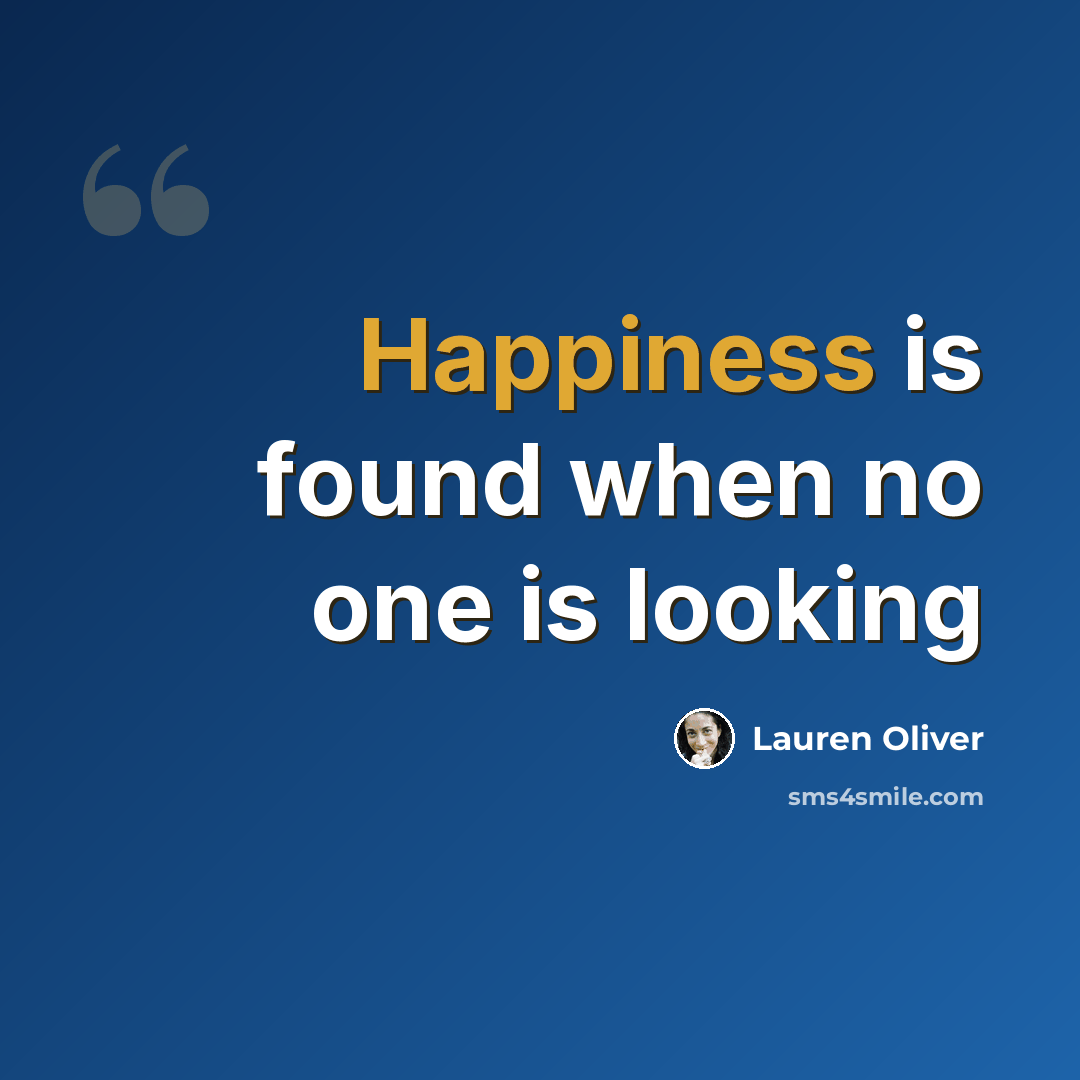 “Happiness is found when no one is looking” quote by Lauren Oliver