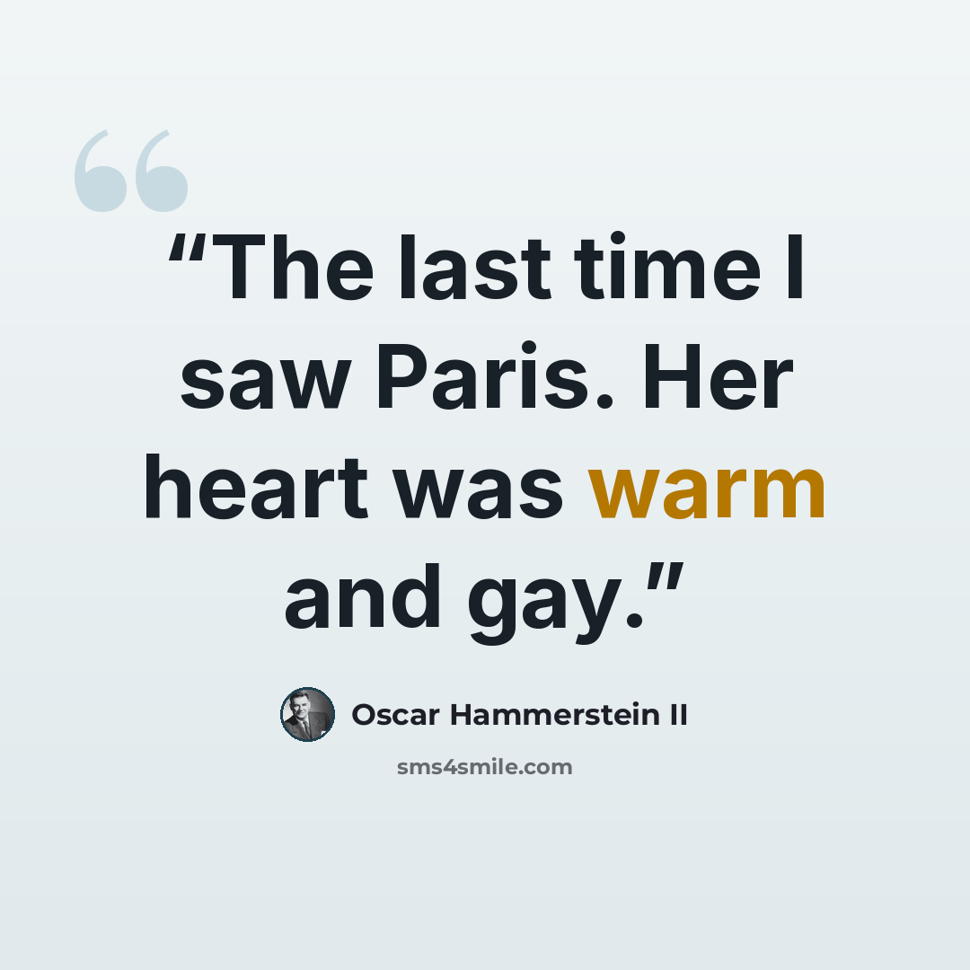 “The last time I saw Paris. Her heart was warm and gay.” quote by Oscar Hammerstein II