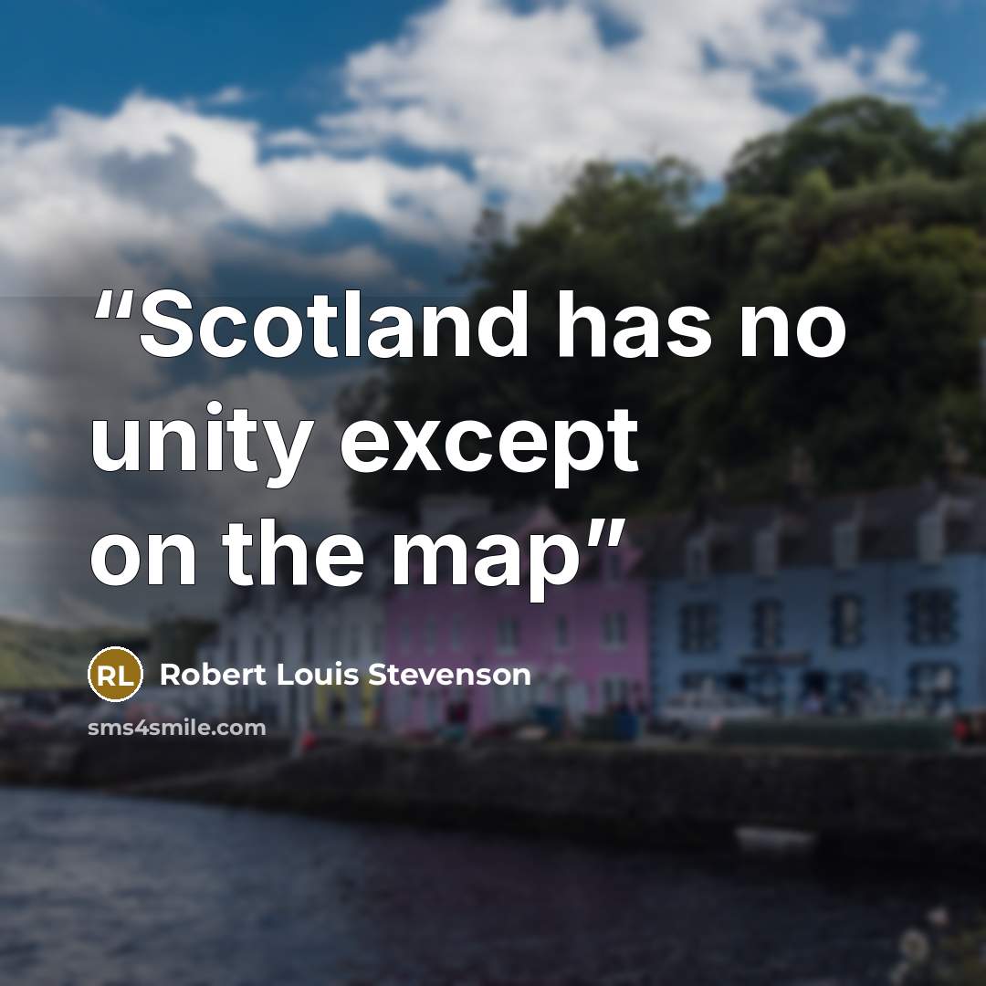 “Scotland has no unity except on the map” quote by Robert Louis Stevenson