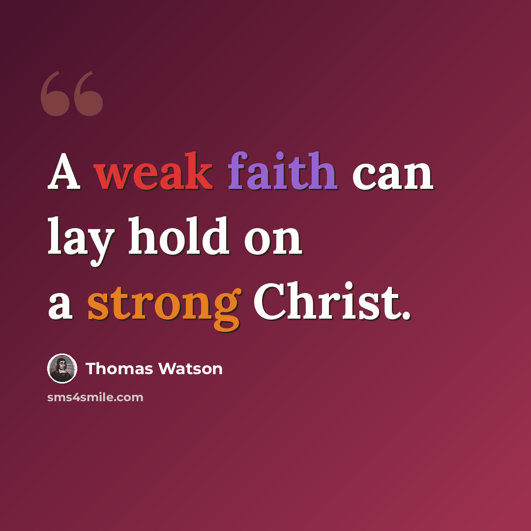 “A weak faith can lay hold on a strong Christ.” quote by Thomas Watson