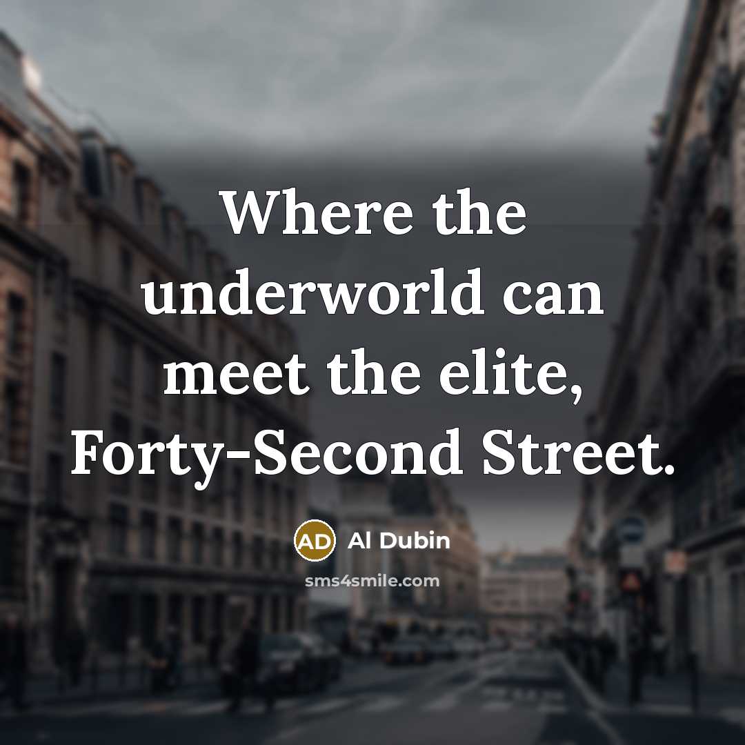 “Where the underworld can meet the elite, Forty-Second Street.” quote by Al Dubin