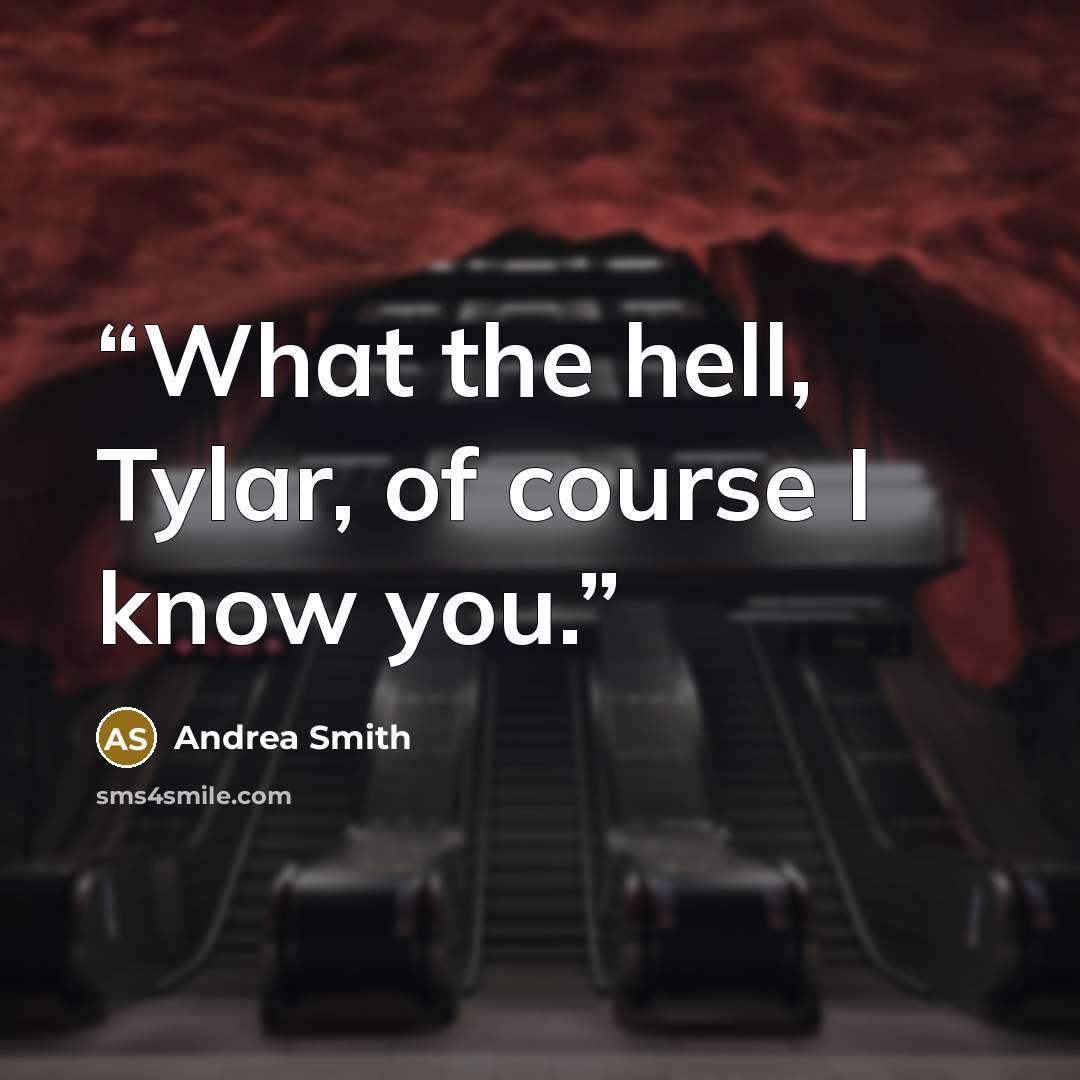 “What the hell, Tylar, of course I know you.” quote by Andrea Smith