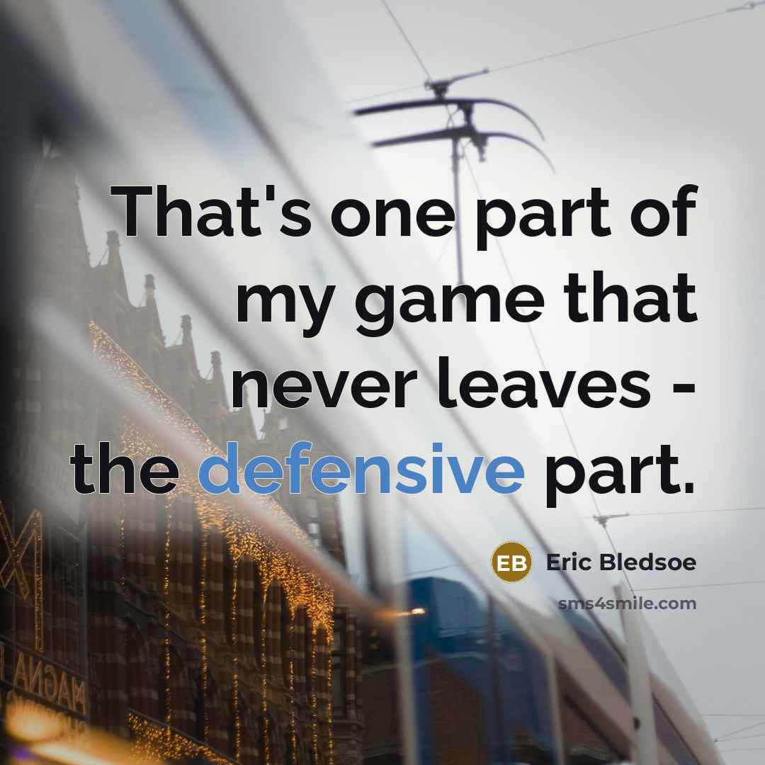 “That's one part of my game that never leaves - the defensive part.” quote by Eric Bledsoe