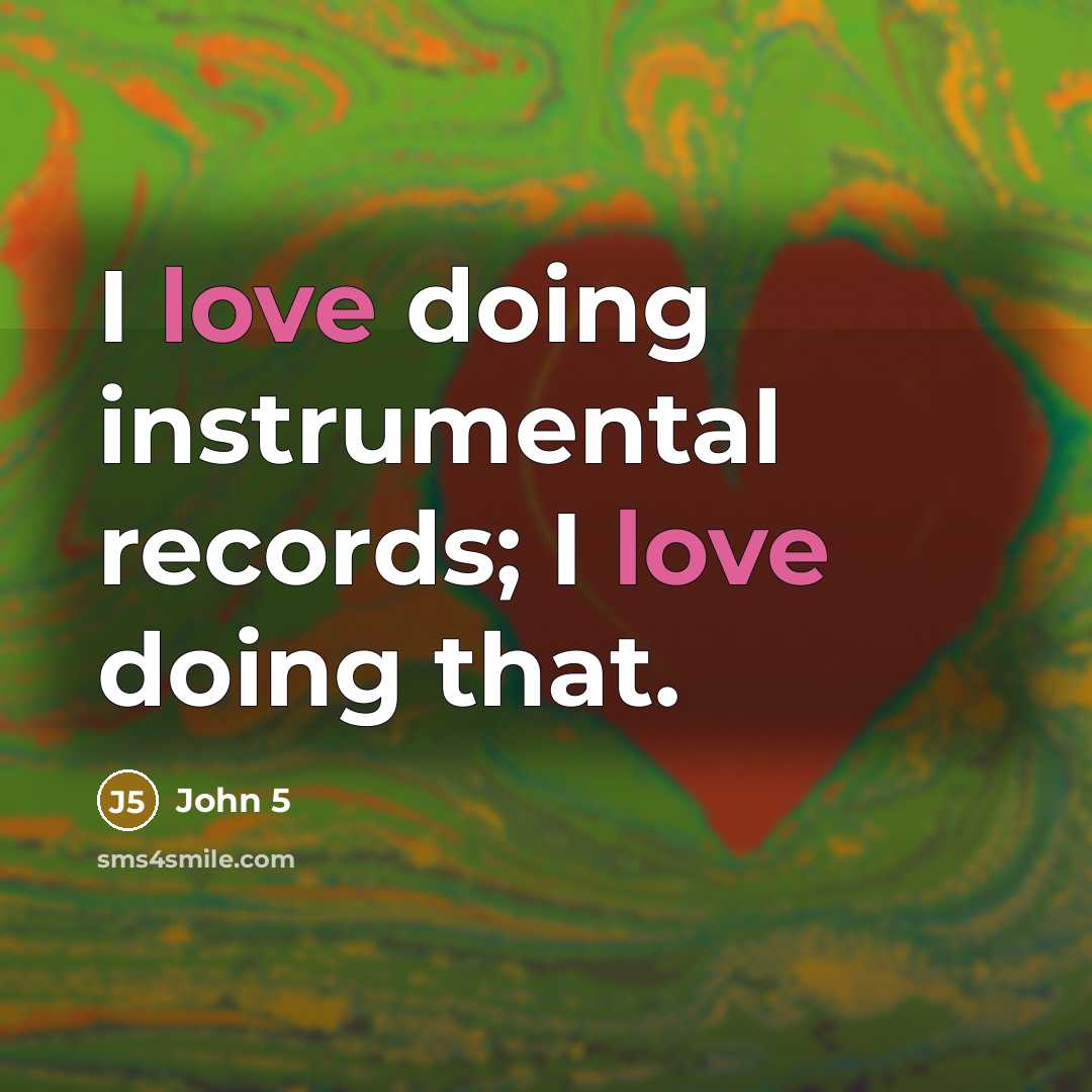 “I love doing instrumental records; I love doing that.” quote by John 5