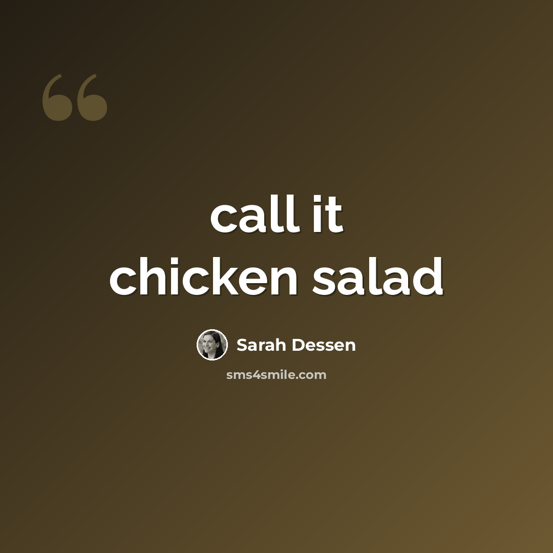 “call it chicken salad” quote by Sarah Dessen