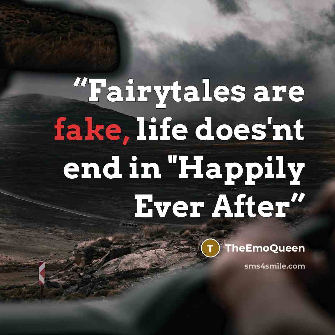 “Fairytales are fake, life does'nt end in "Happily Ever After” quote by TheEmoQueen