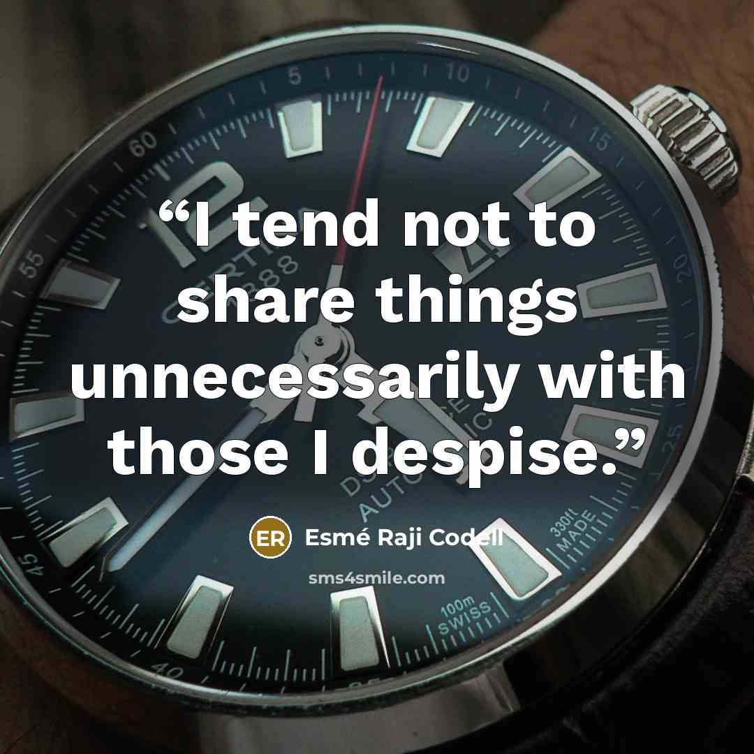 “I tend not to share things unnecessarily with those I despise.” quote by Esme Raji Codell