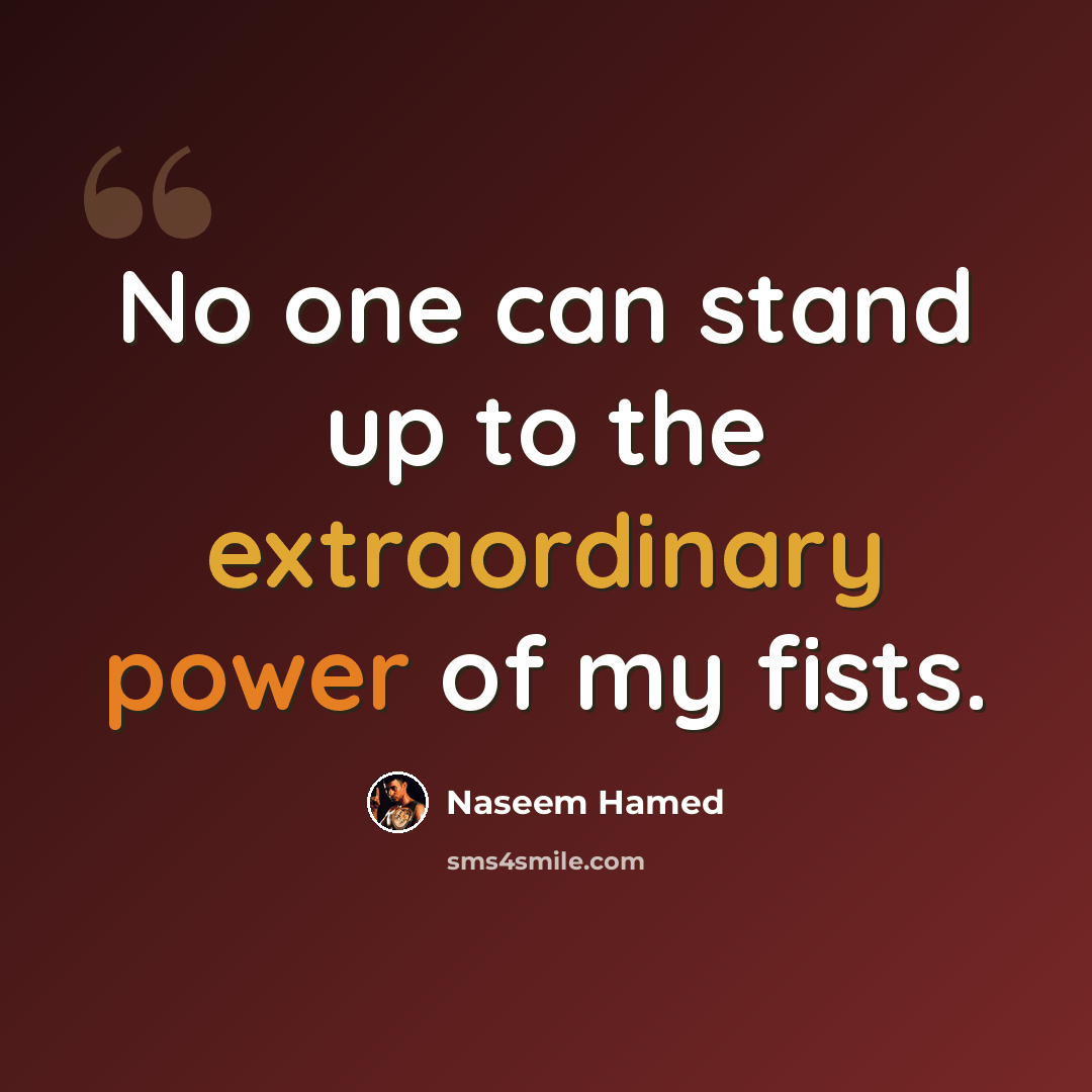 “No one can stand up to the extraordinary power of my fists.” quote by Naseem Hamed