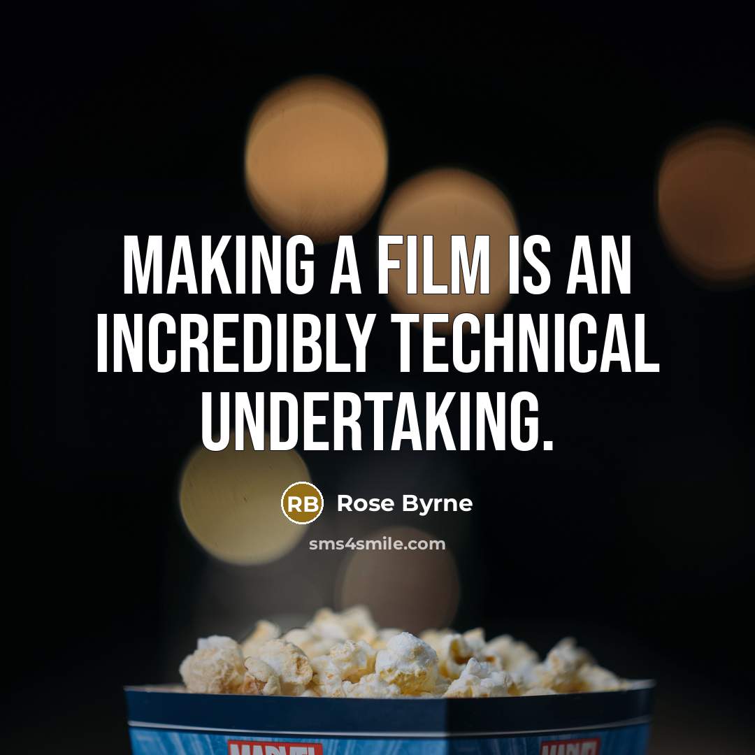 “Making a film is an incredibly technical undertaking.” quote by Rose Byrne