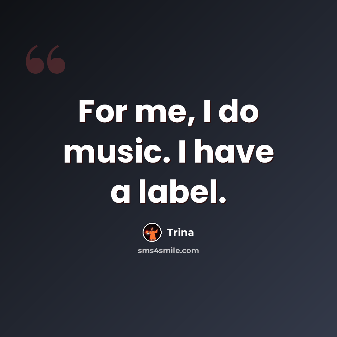 “For me, I do music. I have a label.” quote by Trina