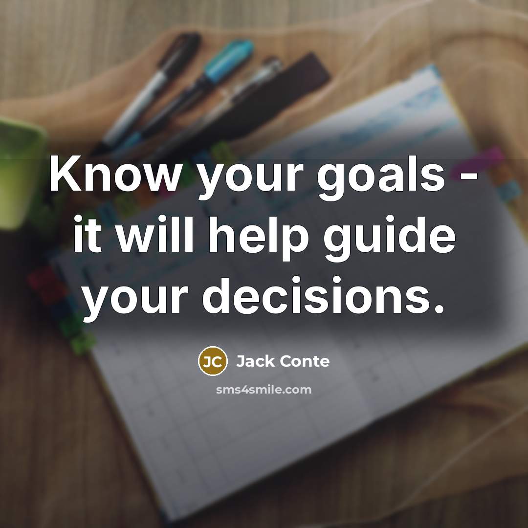 “Know your goals - it will help guide your decisions.” quote by Jack Conte