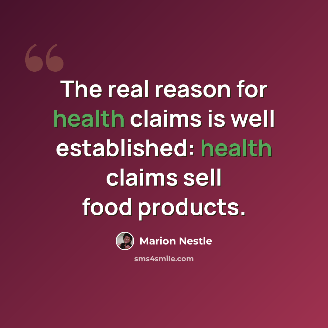 “The real reason for health claims is well established: health claims sell food products.” quote by Marion Nestle