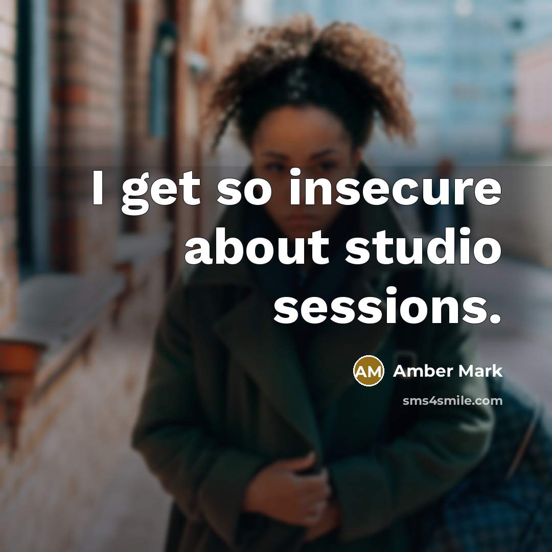 “I get so insecure about studio sessions.” quote by Amber Mark