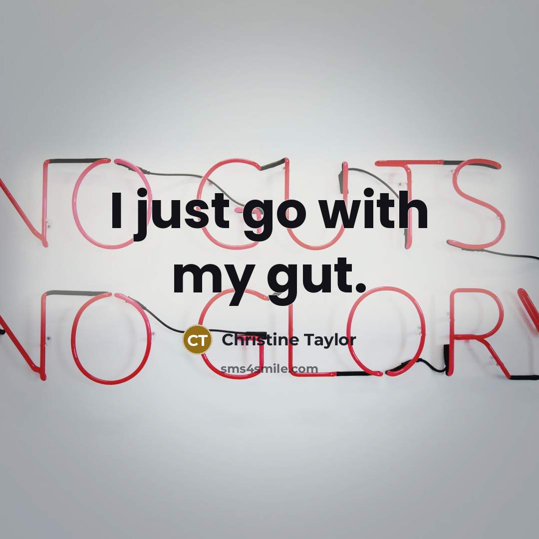 “I just go with my gut.” quote by Christine Taylor