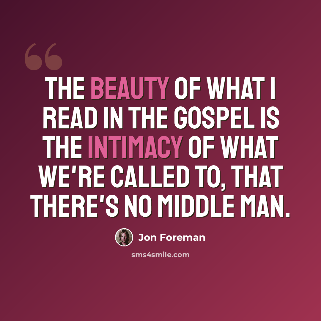 “The beauty of what I read in the gospel is the intimacy of what we're called to, that there's no middle man.” quote by Jon Foreman