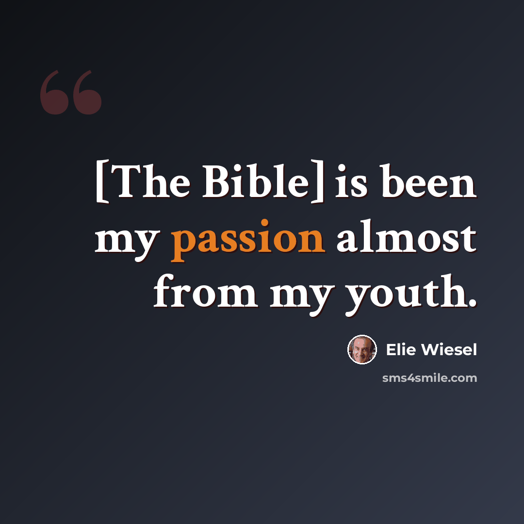 “[The Bible] is been my passion almost from my youth.” quote by Elie Wiesel