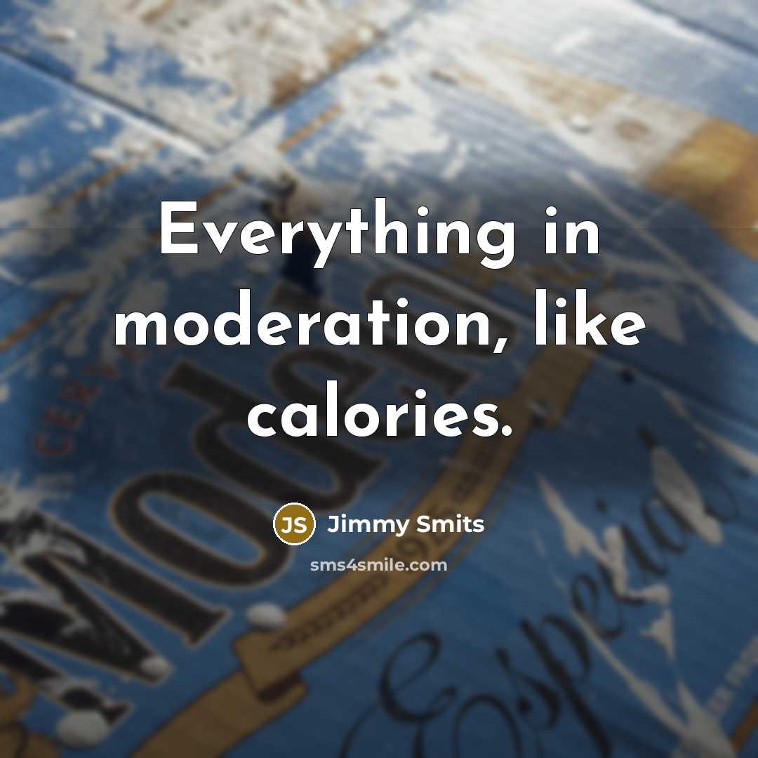 “Everything in moderation, like calories.” quote by Jimmy Smits
