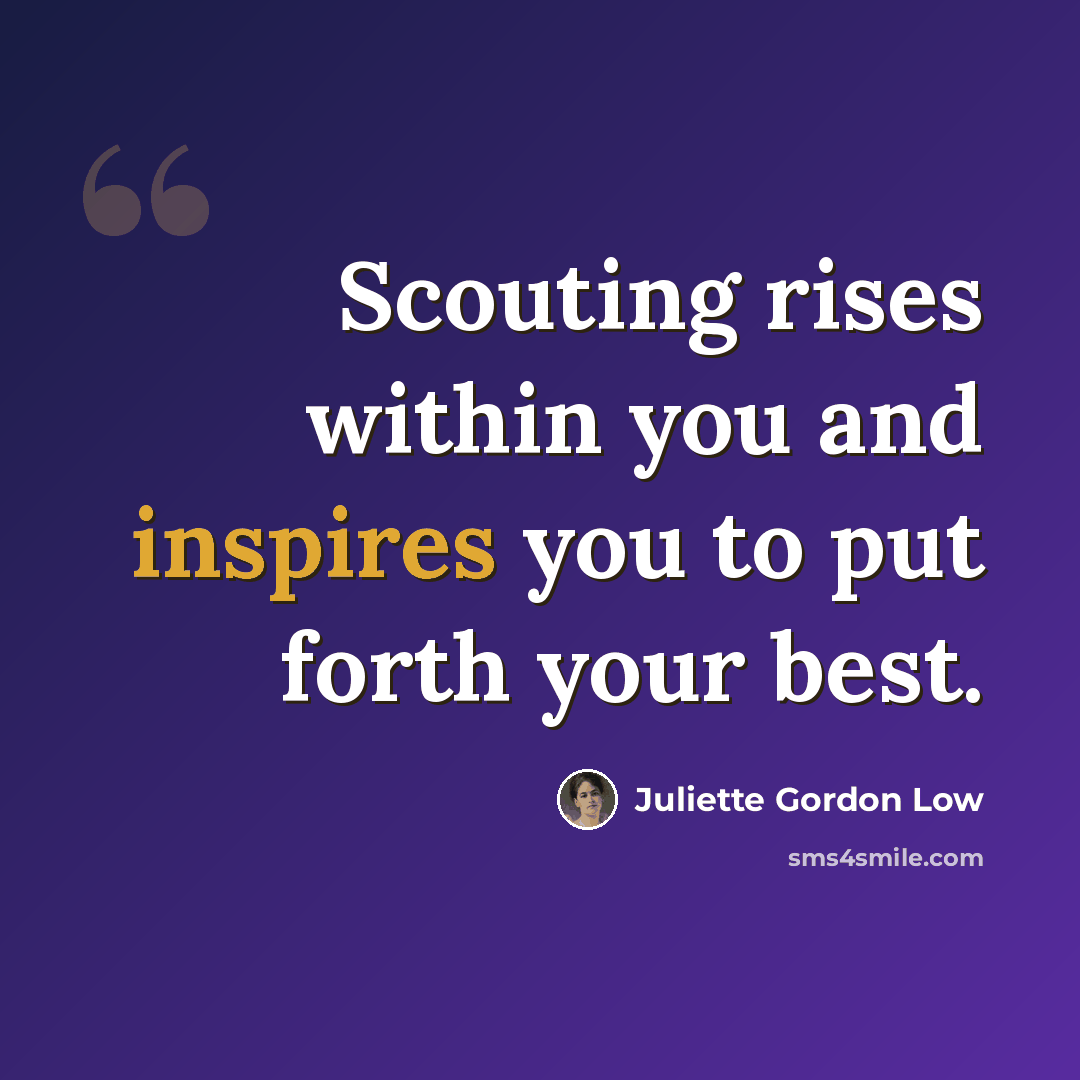 “Scouting rises within you and inspires you to put forth your best.” quote by Juliette Gordon Low