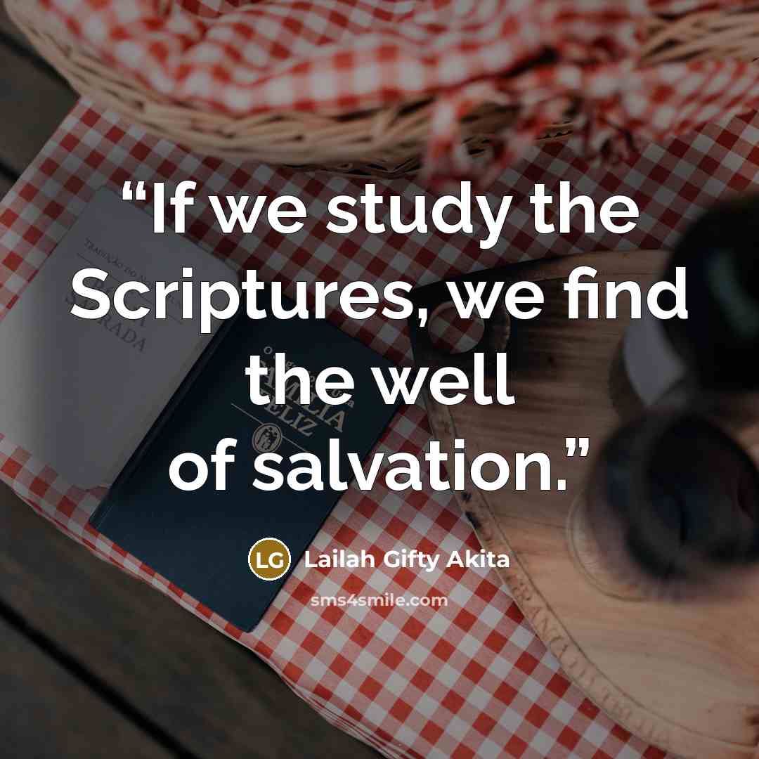 “If we study the Scriptures, we find the well of salvation.” quote by Lailah Gifty Akita