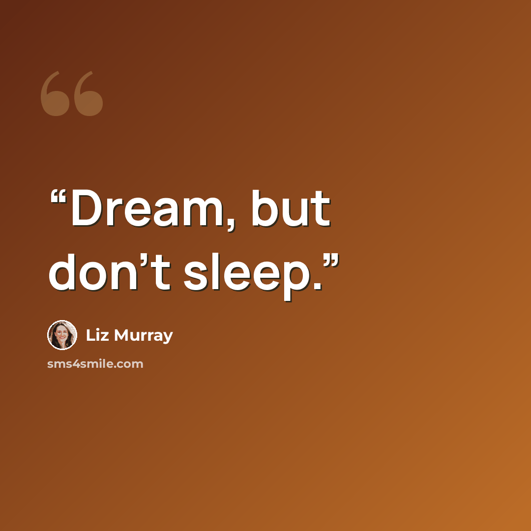 “Dream, but don't sleep.” quote by Liz Murray