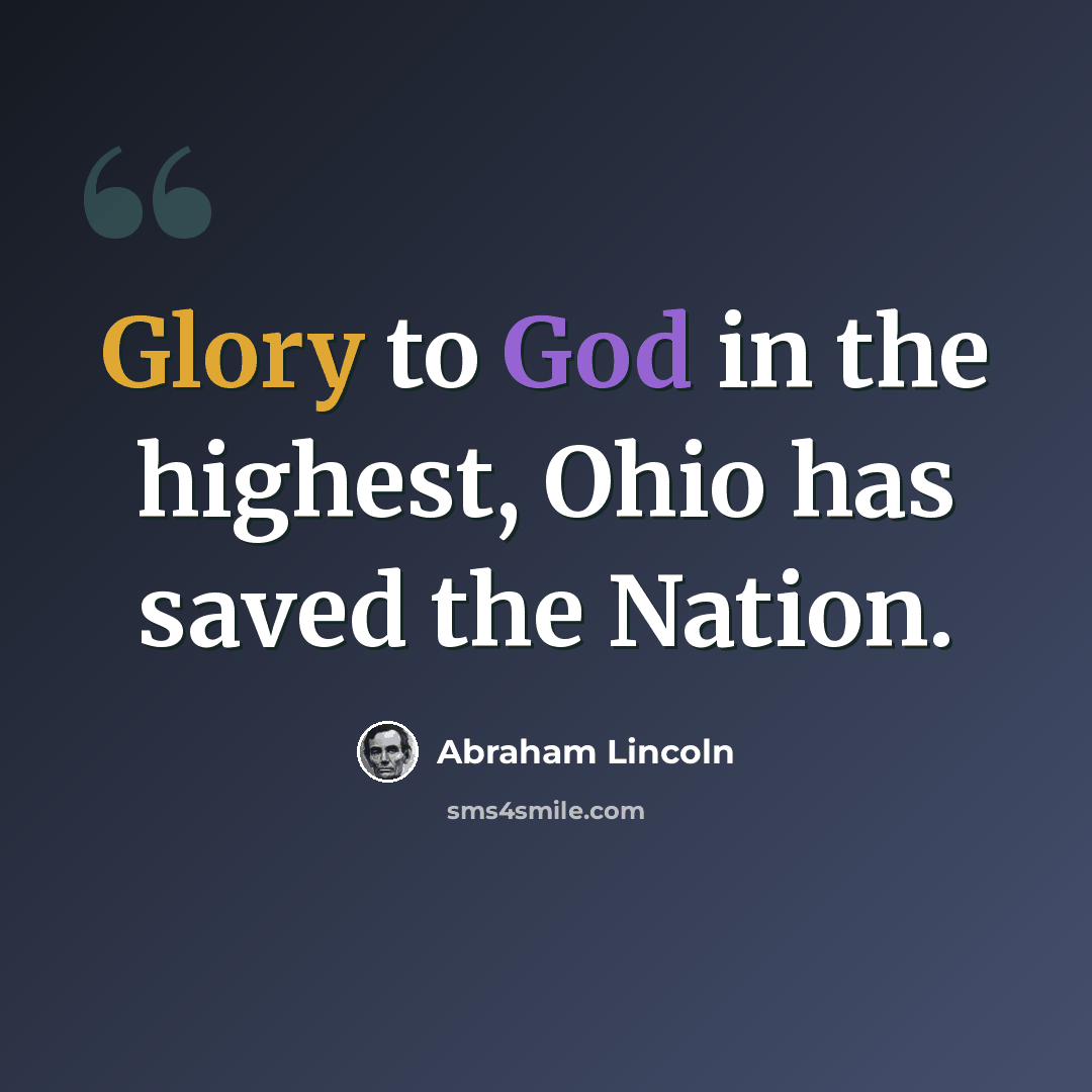 “Glory to God in the highest, Ohio has saved the Nation.” quote by Abraham Lincoln