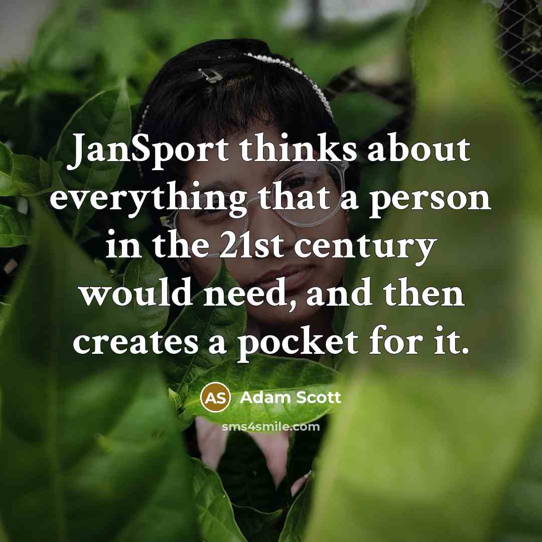 “JanSport thinks about everything that a person in the 21st century would need, and then creates a pocket for it.” quote by Adam Scott