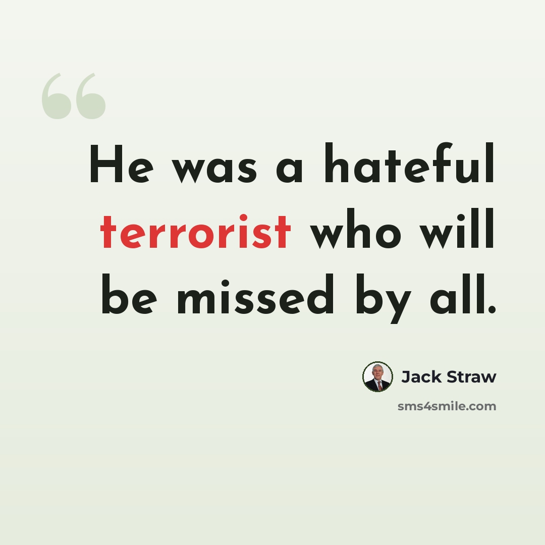 “He was a hateful terrorist who will be missed by all.” quote by Jack Straw