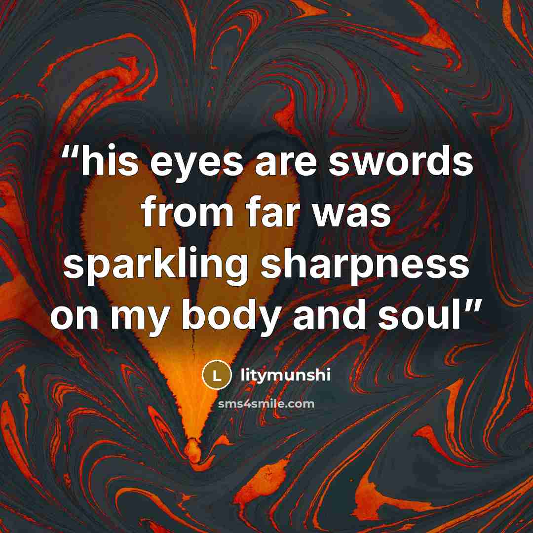 “his eyes are swords from far was sparkling sharpness on my body and soul” quote by litymunshi