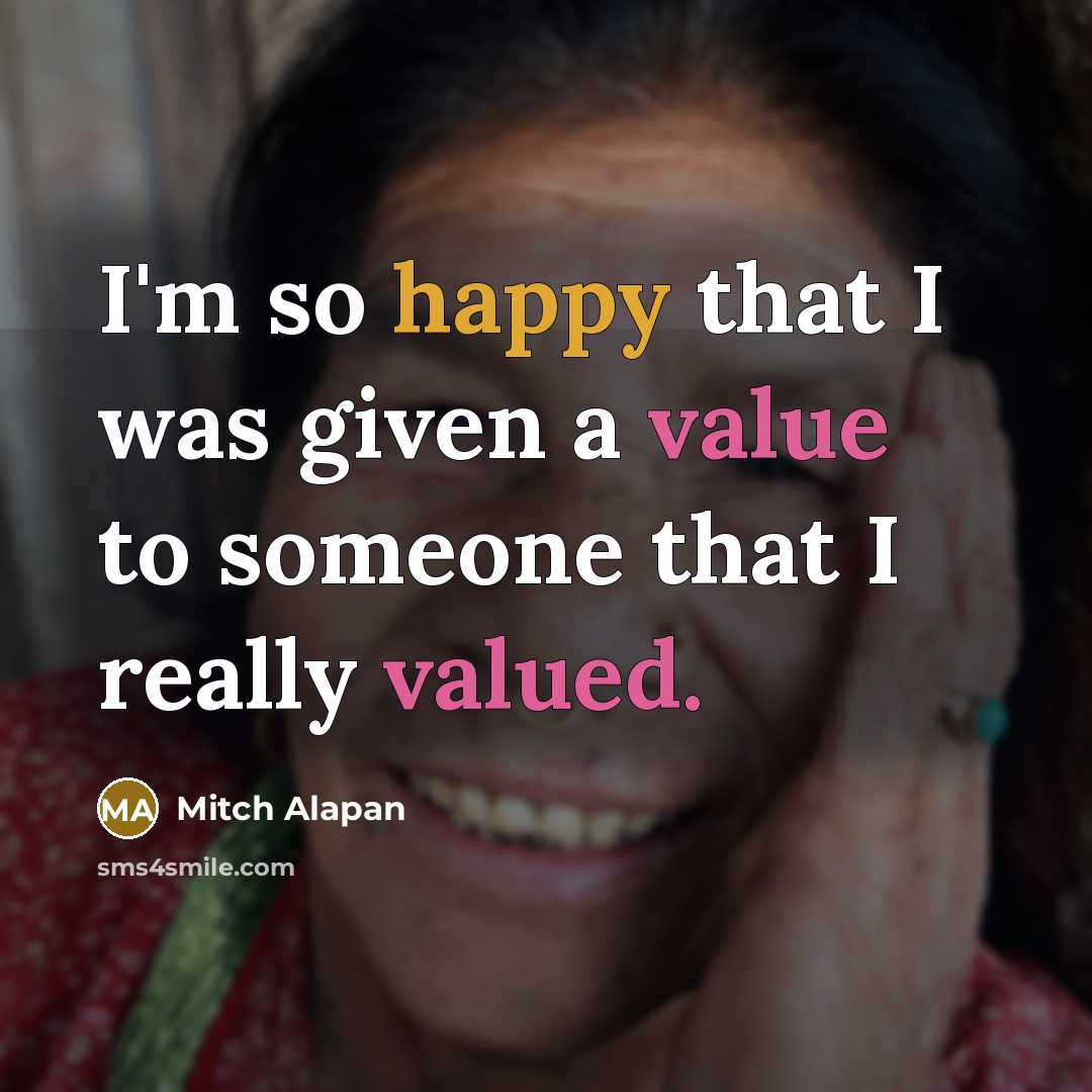 “I'm so happy that I was given a value to someone that I really valued.” quote by Mitch Alapan