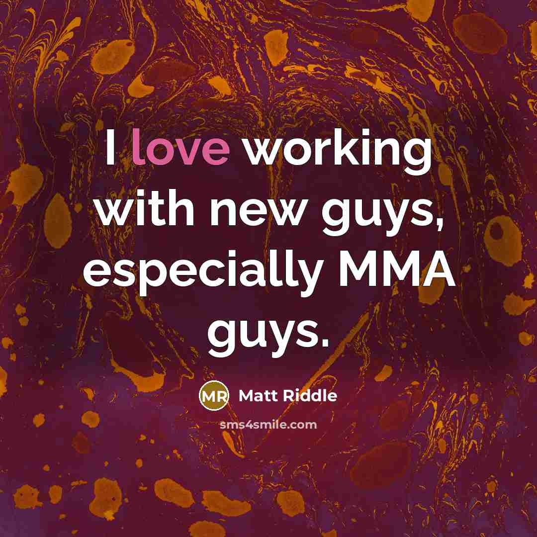 “I love working with new guys, especially MMA guys.” quote by Matt Riddle