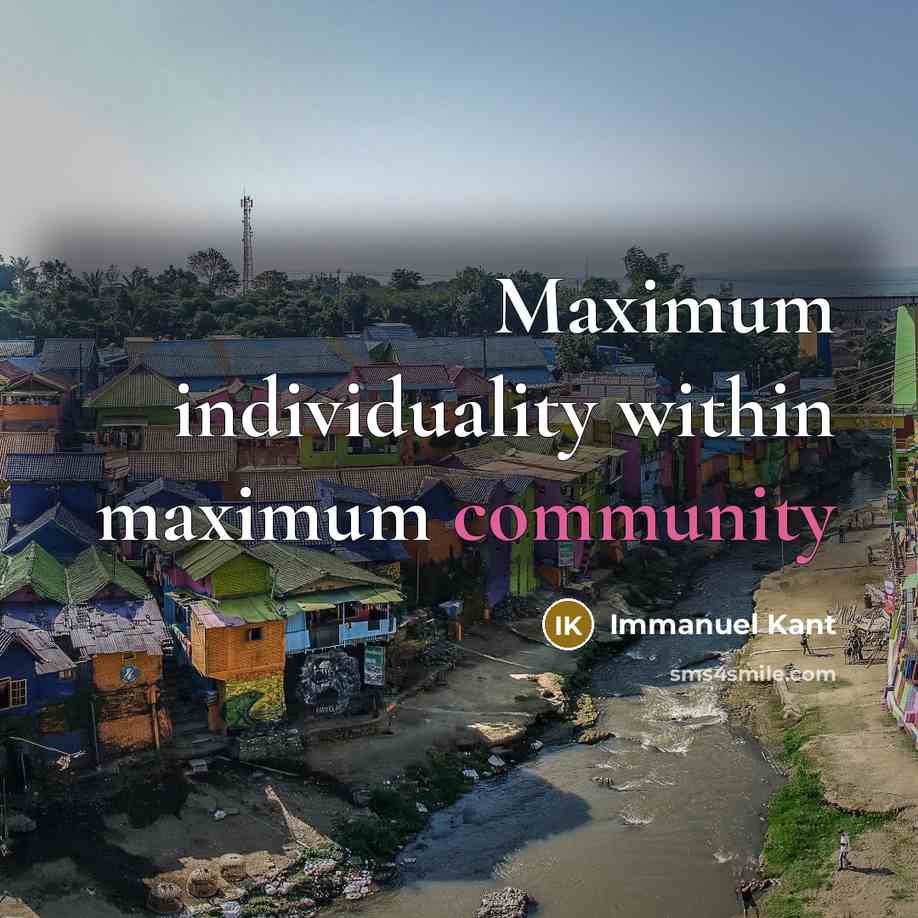 “Maximum individuality within maximum community” quote by Immanuel Kant
