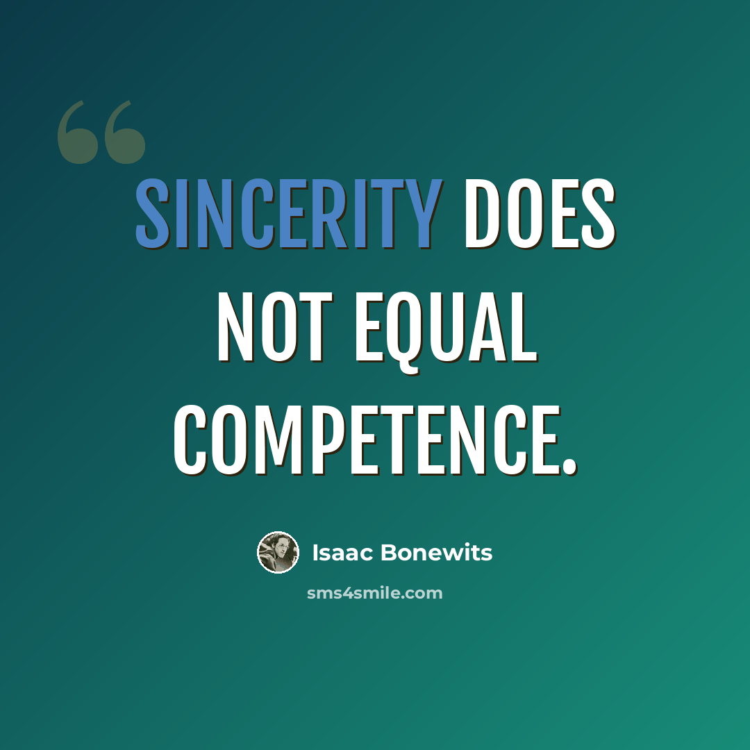 “Sincerity does not equal competence.” quote by Isaac Bonewits