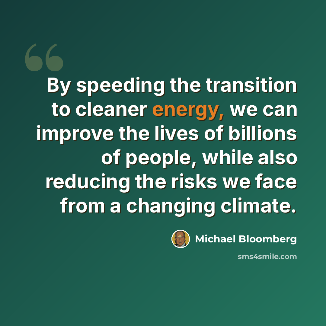 “By speeding the transition to cleaner energy, we can improve the lives of billions of people, while also reducing the risks we face from a changing climate.” quote by Michael Bloomberg