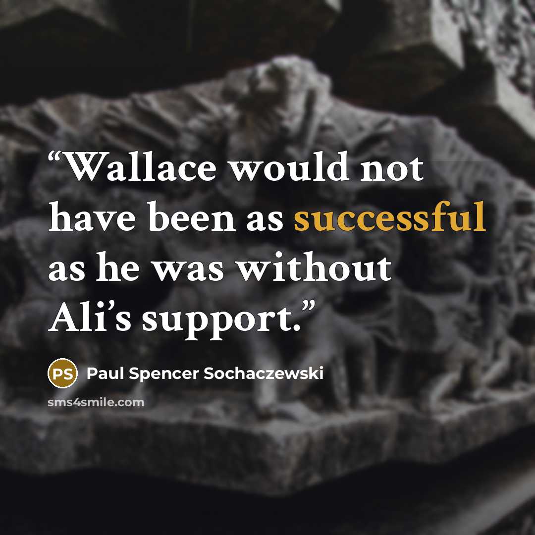 “Wallace would not have been as successful as he was without Ali’s support.” quote by Paul Spencer Sochaczewski
