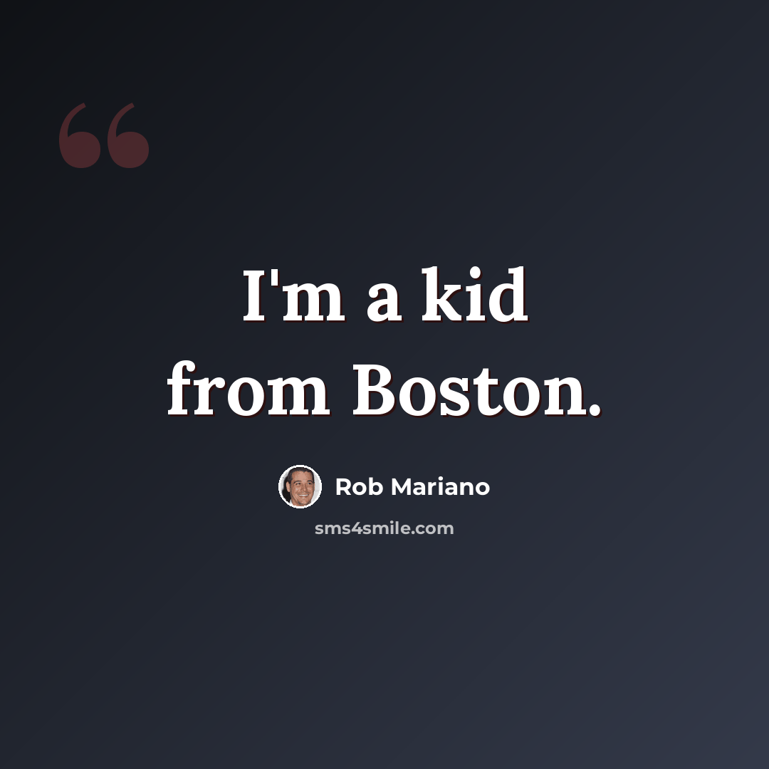 “I'm a kid from Boston.” quote by Rob Mariano